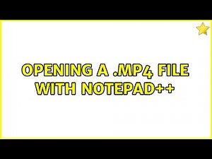 Opening a .mp4 file with notepad++