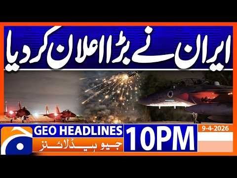Iran Made BIG Announcement !!! | 10PM Headlines Geo News (9April)
