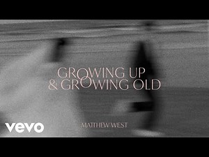 Matthew West - Growing Up & Growing Old (Official Audio)