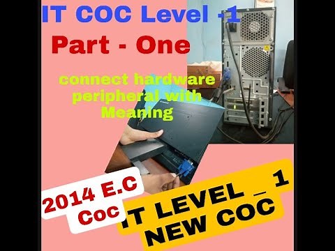 IT COC Level 1- How connect hardware peripheral with explanation. Part 1(NEW 2014 E.C)