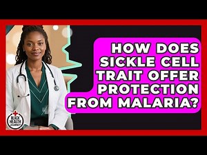 How Does Sickle Cell Trait Offer Protection From Malaria? - Black Health Journey