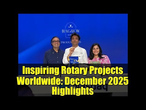 Inspiring Rotary Projects Worldwide: December 2025 Highlights
