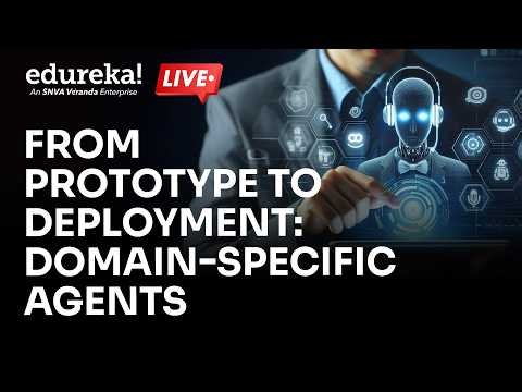 From Prototype to Deployment: Domain-Specific AI Agents | Edureka