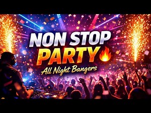 NON STOP PARTY 🔥 | All Night Bangers | Ultimate English DJ Mix 2026