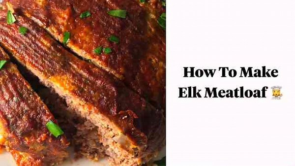 Elk Meatloaf: A Twist on the Classic