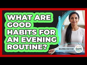 What Are Good Habits For An Evening Routine?