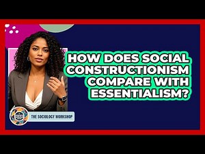 How Does Social Constructionism Compare With Essentialism?