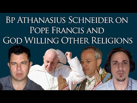 Bp Athanasius Schneider on Pope Francis and God Willing Other Religions