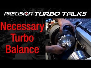 Is Turbocharger Balancing Important? - Precision Turbo Talks