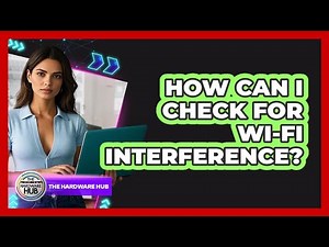 How Can I Check For Wi-Fi Interference?
