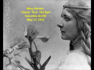 "Comin' Thro' the Rye" Mary Garden, Robert Burns poem = Coming Through the Rye, Coming Thru the Rye