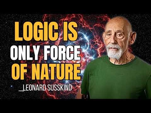Why Logic is the Only Force of Nature | Leonard Susskind