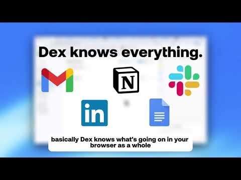 How Dex Uses Browser-Wide Context to Get Work Done (Walkthrough Video)