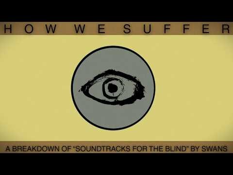 how we suffer: a breakdown of "soundtracks for the blind" by swans