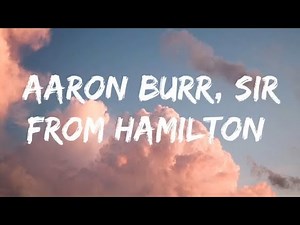 Aaron Burr, Sir from Hamilton (Lyrics)