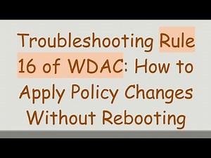 Troubleshooting Rule 16 of WDAC: How to Apply Policy Changes Without Rebooting