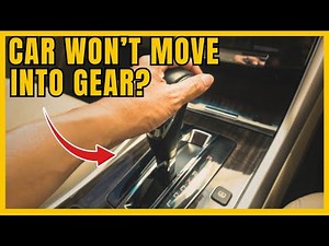9 Causes Why Car Won't Move in Any Gear | Gear Won't Shift