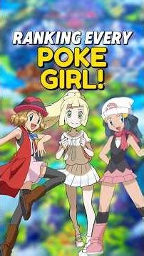 Ranking Every Poke-Girl from Worst to Best!