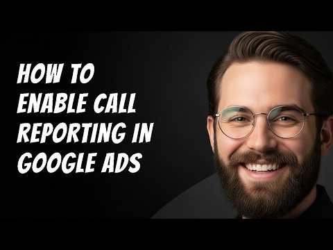 How to Enable Call Reporting in Google Ads Step by Step Beginner Tutorial