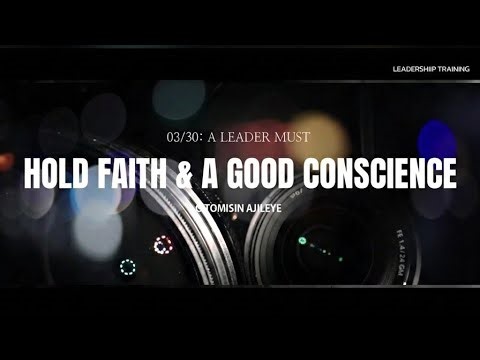 DAY 03 || HOLD FAITH AND A GOOD CONSCIENCE || 30 DAYS OF BIBLICAL LEADERSHIP || O'TOMISIN AJILEYE