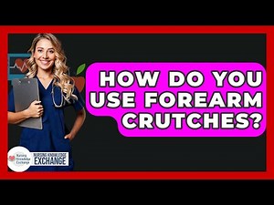 How Do You Use Forearm Crutches? - Nursing Knowledge Exchange