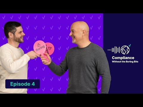 Compliance Without The Boring Bits - Episode #4
