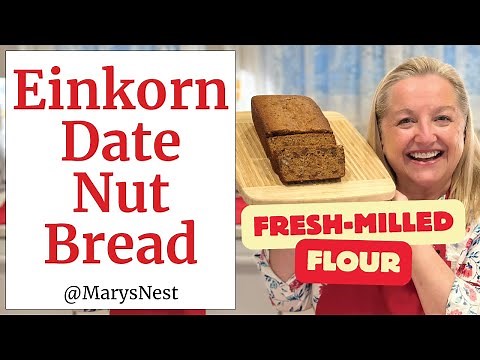 Whole Grain Einkorn Date Nut Bread Recipe - Using Fresh-Milled Flour