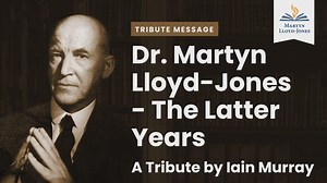 Dr. Martyn Lloyd-Jones - The Latter Years