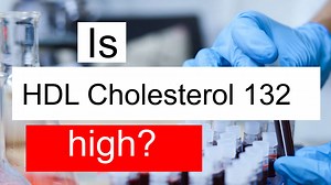 Is HDL cholesterol 132 high, normal or dangerous? What does HDL cholesterol level 132 mean?
