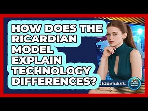 How Does the Ricardian Model Explain Technology Differences?