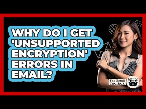 Why Do I Get 'unsupported Encryption' Errors In Email? - TheEmailToolbox.com