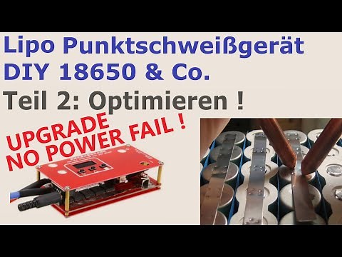 Lipo Punktschweißgerät DIY - Teil 2 : Optimierungen (No Fail) - 18650 akku bauen - EBike Akku rep.
