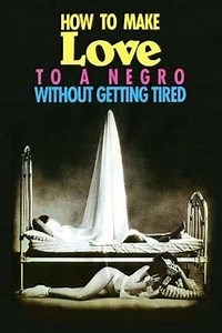 How to Make Love to a Negro Without Getting Tired - Movie