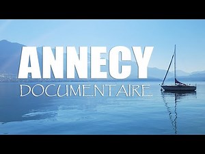 ANNECY - Documentary exploring the lake and the city - Visitor tips