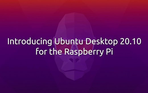 Ubuntu产品/工程总监为您介绍树莓派版Ubuntu 20.10桌面