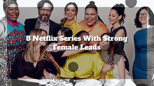 8 Netflix shows featuring powerful female protagonists