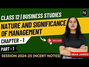Ch 1 | Nature and Significance of Management | Part 1 | Class 12 | Business Studies | NCERT Notes