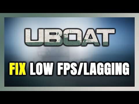 How to FIX UBOAT Low FPS & Lagging!