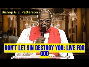 Don’t Let Sin Destroy You: Live for God - Bishop G.E. Patterson Sermon