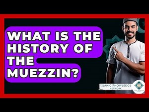 What Is The History Of The Muezzin? - Islamic Knowledge Network