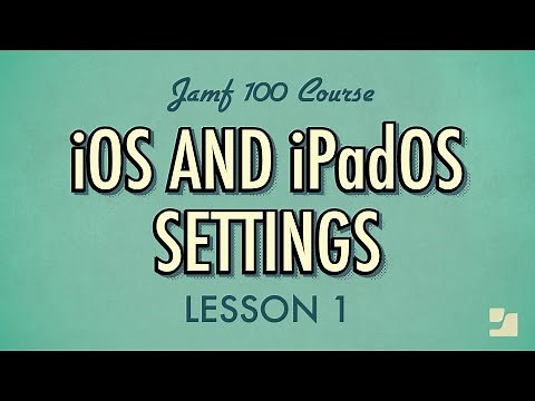 Lesson 1: iOS and iPadOS Settings | Jamf 100 Course