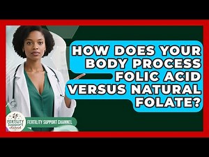 How Does Your Body Process Folic Acid Versus Natural Folate? - Fertility Support Channel