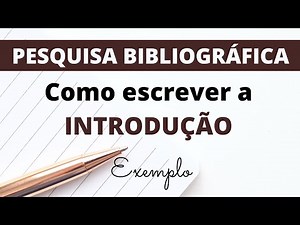 PESQUISA BIBLIOGRÁFICA: como fazer a INTRODUÇÃO – Exemplo com explicação passo a passo