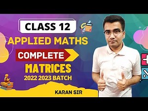 Applied Mathematics Class 12 || Complete Matrices || Matrices Class 12 Applied Maths || 2022-23