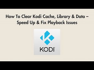 How To Clear Kodi Cache, Library & Data – Speed Up & Fix Playback Issues