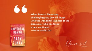 When Zukav’s ideas stop challenging you, you will laugh with the wonderful laughter of the discoverer who has found a new continent. —MAYA ANGELOU | Gary Zukav