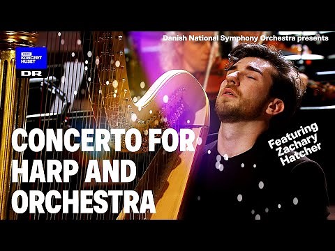 Concerto for Harp and Orchestra // Danish National Symphony Orchestra & Zachary Hatcher (Live)