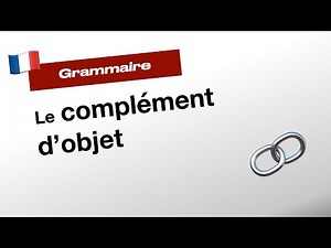 Le complément du verbe ou complément d’objet - Français