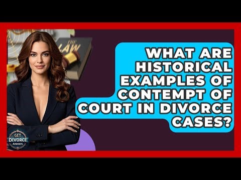 What Are Historical Examples Of Contempt Of Court In Divorce Cases? - Get Divorce Answers