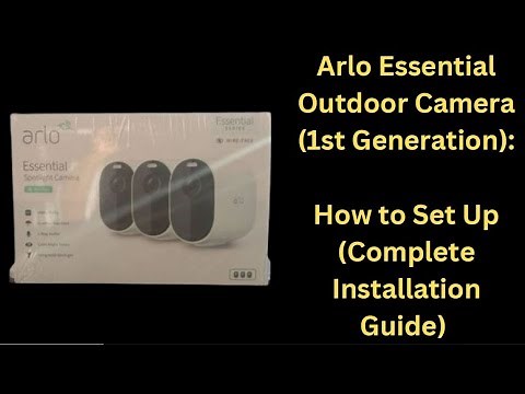 Arlo Essential Outdoor Camera (1st Generation): How to Set Up (Complete Installation Guide)